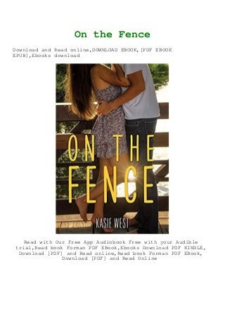 On the Fence
Download and Read online,DOWNLOAD EBOOK,[PDF EBOOK
EPUB],Ebooks download
Read with Our Free App Audiobook Free with your Audible
trial,Read book Forman PDF EBook,Ebooks Download PDF KINDLE,
Download [PDF] and Read online,Read book Forman PDF EBook,
Download [PDF] and Read Online
 
