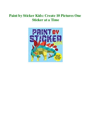Paint by Sticker Kids: Create 10 Pictures One
Sticker at a Time
 