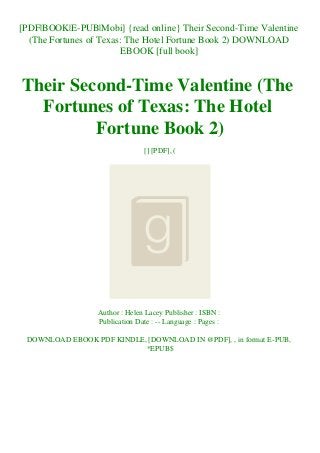 [PDF|BOOK|E-PUB|Mobi] {read online} Their Second-Time Valentine
(The Fortunes of Texas: The Hotel Fortune Book 2) DOWNLOAD
EBOOK [full book]
Their Second-Time Valentine (The
Fortunes of Texas: The Hotel
Fortune Book 2)
[] [PDF], (
Author : Helen Lacey Publisher : ISBN :
Publication Date : -- Language : Pages :
DOWNLOAD EBOOK PDF KINDLE, [DOWNLOAD IN @PDF], , in format E-PUB,
*EPUB$
 