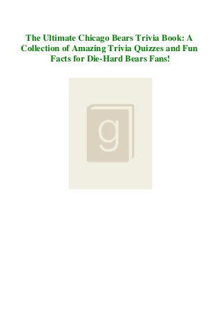 The Ultimate Chicago Bears Trivia Book: A
Collection of Amazing Trivia Quizzes and Fun
Facts for Die-Hard Bears Fans!
 