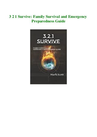 3 2 1 Survive: Family Survival and Emergency
Preparedness Guide
 