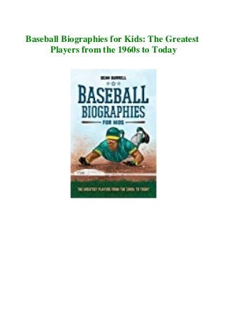 Baseball Biographies for Kids: The Greatest
Players from the 1960s to Today
 