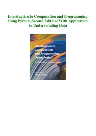Introduction to Computation and Programming
Using Python, Second Edition: With Application
to Understanding Data
 