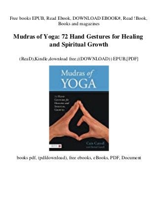 Free books EPUB, Read Ebook, DOWNLOAD EBOOK#, Read !Book,
Books and magazines
Mudras of Yoga: 72 Hand Gestures for Healing
and Spiritual Growth
(ReaD),Kindle,download free,((DOWNLOAD)) EPUB,[PDF]
books pdf, (pdfdownload), free ebooks, eBooks, PDF, Document
 