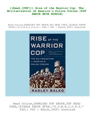 ((Read_[PDF])) Rise of the Warrior Cop: The
Militarization of America's Police Forces {PDF
EBOOK EPUB KINDLE}
Read Online,DOWNLOAD PDF EBOOK,PDF READ FREE,[KINDLE EBOOK
EPUB],*D.O.W.N.L.O.A.D.* PDF,{ PDF } Ebook,[PDF] Download
Read Online,DOWNLOAD PDF EBOOK,PDF READ
FREE,[KINDLE EBOOK EPUB],*D.O.W.N.L.O.A.D.*
PDF,{ PDF } Ebook,[PDF] Download
 