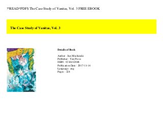 !^READ*PDF$ The Case Study of Vanitas, Vol. 3 FREE EBOOK
The Case Study of Vanitas, Vol. 3
Details of Book
Author : Jun Mochizuki
Publisher : Yen Press
ISBN : 0316412848
Publication Date : 2017-11-14
Language : eng
Pages : 224
 