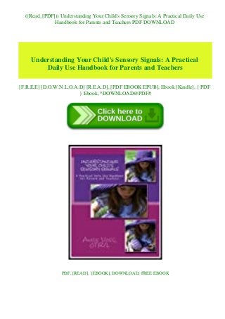 ((Read_[PDF])) Understanding Your Child's Sensory Signals: A Practical Daily Use
Handbook for Parents and Teachers PDF DOWNLOAD
Understanding Your Child's Sensory Signals: A Practical
Daily Use Handbook for Parents and Teachers
[F.R.E.E] [D.O.W.N.L.O.A.D] [R.E.A.D], [PDF EBOOK EPUB], Ebook [Kindle], { PDF
} Ebook, ^DOWNLOAD@PDF#
PDF, [READ], [EBOOK], DOWNLOAD, FREE EBOOK
 