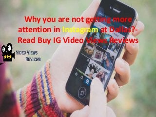 Why you are not getting more
attention in Instagram at Dallas?-
Read Buy IG Video Views Reviews
 