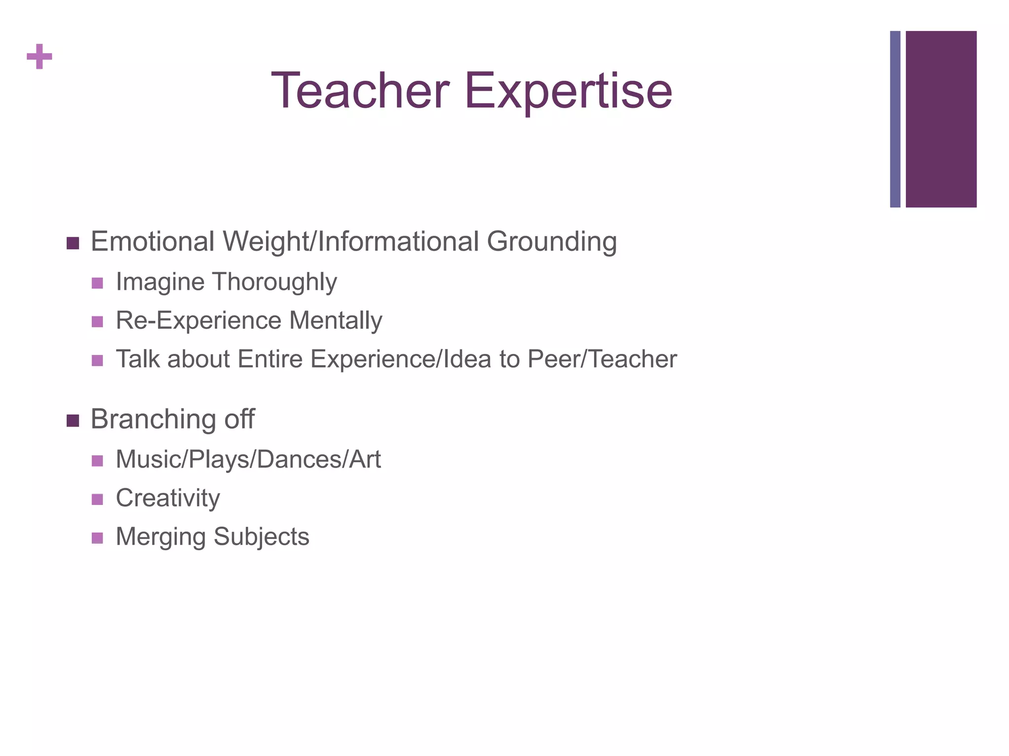 Teacher ExpertiseEmotional Weight/Informational GroundingImagine ThoroughlyRe-Experience MentallyTalk about Entire Experience/Idea to Peer/TeacherBranching offMusic/Plays/Dances/ArtCreativityMerging Subjects 