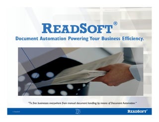 ”To free businesses everywhere from manual document handling by means of Document Automation.”

© ReadSoft
 