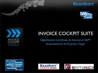 INVOICE COCKPIT SUITE
Digitalización Certificada de facturas en SAP®
     Automatización de Cuentas a Pagar
 