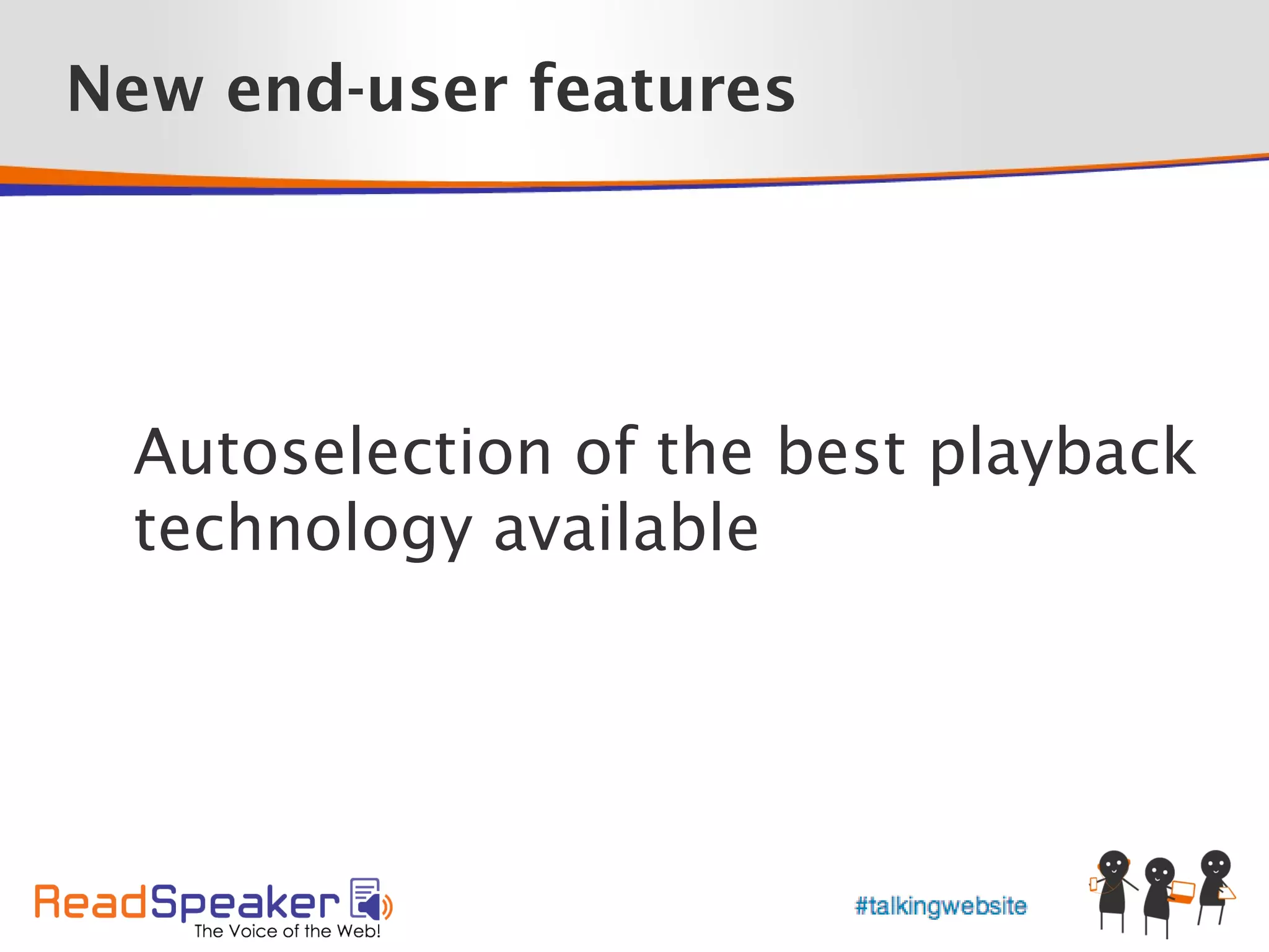 New end-user features




 Autoselection of the best playback
 technology available
 