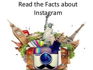 Read the Facts about
Instagram
 