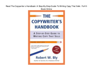Read The Copywriter s Handbook: A Step-By-Step Guide To Writing Copy That Sells Full E-
Book Online
 