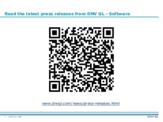 DNV GL © 2016
Read the latest press releases from DNV GL - Software
1
www.dnvgl.com/news/press-releases.html
 