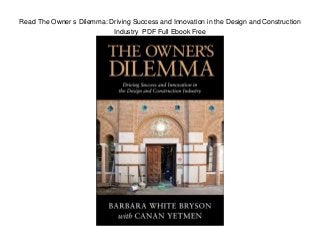 Read The Owner s Dilemma: Driving Success and Innovation in the Design and Construction
Industry PDF Full Ebook Free
 