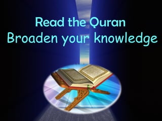 Read the Quran  Broaden your knowledge 