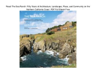 Read The Sea Ranch: Fifty Years of Architecture, Landscape, Place, and Community on the
Northern California Coast PDF Full Ebook Free
 