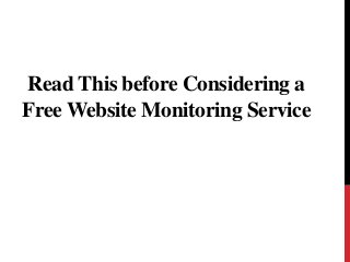 Read This before Considering a
Free Website Monitoring Service
 
