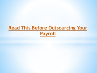 Read This Before Outsourcing Your
Payroll
 
