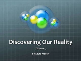 Discovering Our Reality Chapter 5 By Laura Maceri 