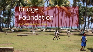 Bridge
Foundation
READ TO RISE MAYARO R.C. SCHOOL
 