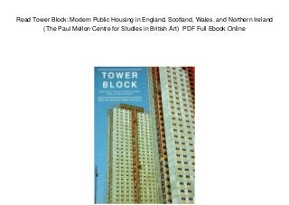 Read Tower Block: Modern Public Housing in England, Scotland, Wales, and Northern Ireland
(The Paul Mellon Centre for Studies in British Art) PDF Full Ebook Online
 