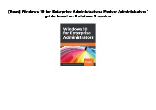 [Read] Windows 10 for Enterprise Administrators: Modern Administrators'
guide based on Redstone 3 version
 