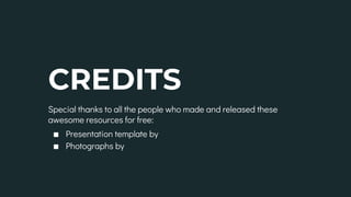 CREDITS
Special thanks to all the people who made and released these
awesome resources for free:
∎ Presentation template by SlidesCarnival
∎ Photographs by Unsplash
 