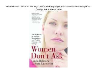 Read Women Don t Ask: The High Cost of Avoiding Negotiation--and Positive Strategies for
Change Full E-Book Online
 