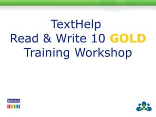 TextHelp  Read & Write 10   GOLD Training Workshop 