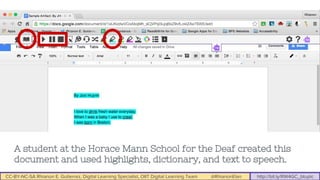 CC-BY-NC-SA Rhianon E. Gutierrez, Digital Learning Specialist, OIIT Digital Learning Team @RhianonElan http://bit.ly/RW4GC_btuplc
A student at the Horace Mann School for the Deaf created this
document and used highlights, dictionary, and text to speech.
 