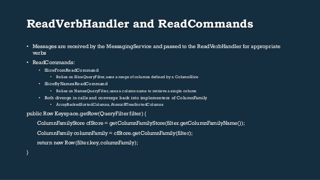 ReadVerbHandler and ReadCommands
• Messages are received by the MessagingService and passed to the ReadVerbHandler for ap...