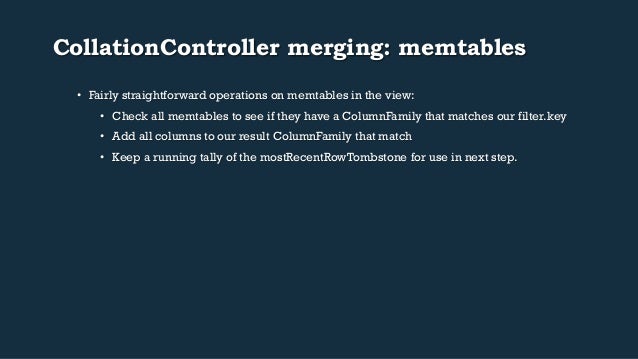 CollationController merging: memtables
• Fairly straightforward operations on memtables in the view:
• Check all memtabl...