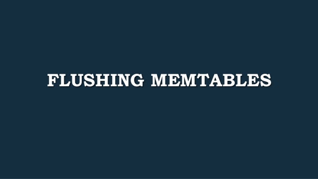 FLUSHING MEMTABLES