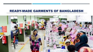 READY-MADE GARMENTS OF BANGLADESH
 