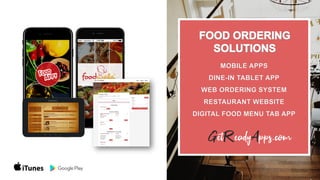 MOBILE APPS
DINE-IN TABLET APP
WEB ORDERING SYSTEM
RESTAURANT WEBSITE
DIGITAL FOOD MENU TAB APP
 