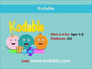 Kodable
Who is it for: Ages 5-8
Platforms: iOS
Link: www.kodable.com
 