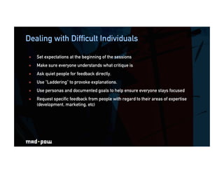 Dealing with Difficult Individuals
  Set expectations at the beginning of the sessions
  Make sure everyone understands ...