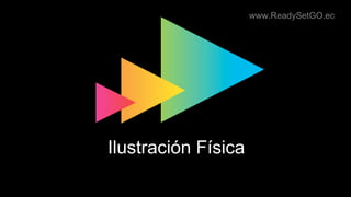 www.ReadySetGO.ec
Ilustración Física
EnsusMarcasListosFuera
 