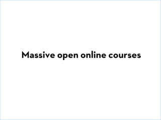 © David E. Goldberg 2011
Massive open online courses
 