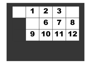 1 2 3
6 7 8
9 10 11 12
 