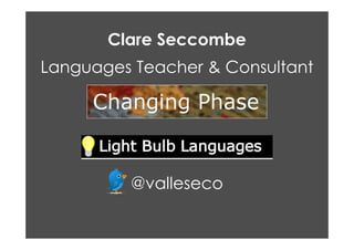 Clare Seccombe
Languages Teacher & Consultant
@valleseco
 