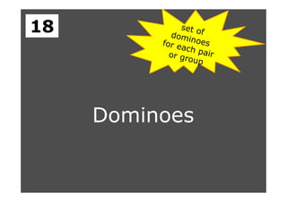 Dominoes
18
 