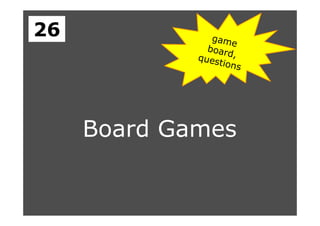 Board Games
26
 