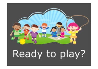 Ready to play?
 
