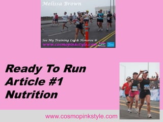 www.cosmopinkstyle.com
Ready To Run
Article #1
Nutrition
 