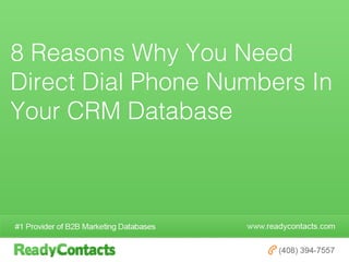 8 Reasons Why You Need
Direct Dial Phone Numbers In
Your CRM Database
 