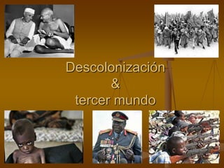 Descolonización
&
tercer mundo
 
