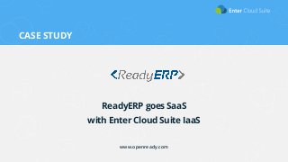 ReadyERP goes SaaS 
with Enter Cloud Suite IaaS 
www.openready.com 
CASE STUDY 
 